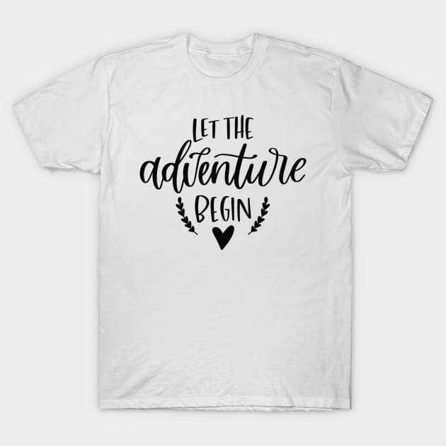 Let The Adventure Begin T-Shirt by AdultSh*t